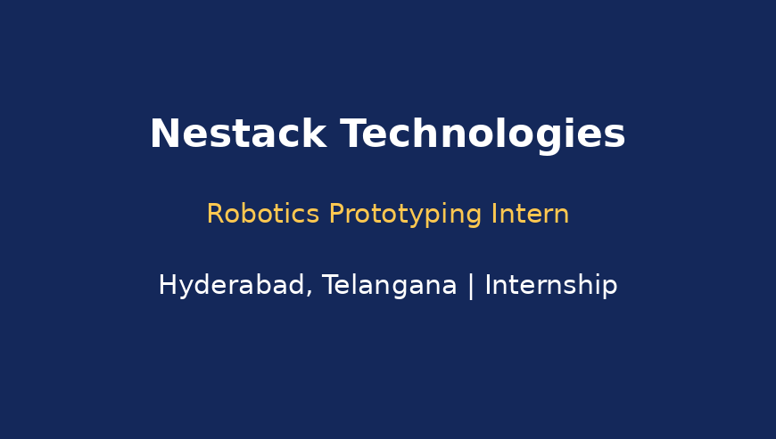 Robotics Prototyping Intern – Nestack Technologies, Hyderabad